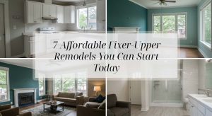 7 Affordable Fixer-Upper Remodels You Can Start Today