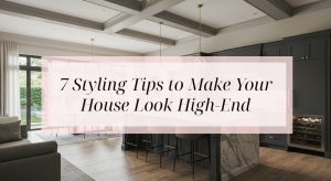 7 Styling Tips to Make Your House Look High-End